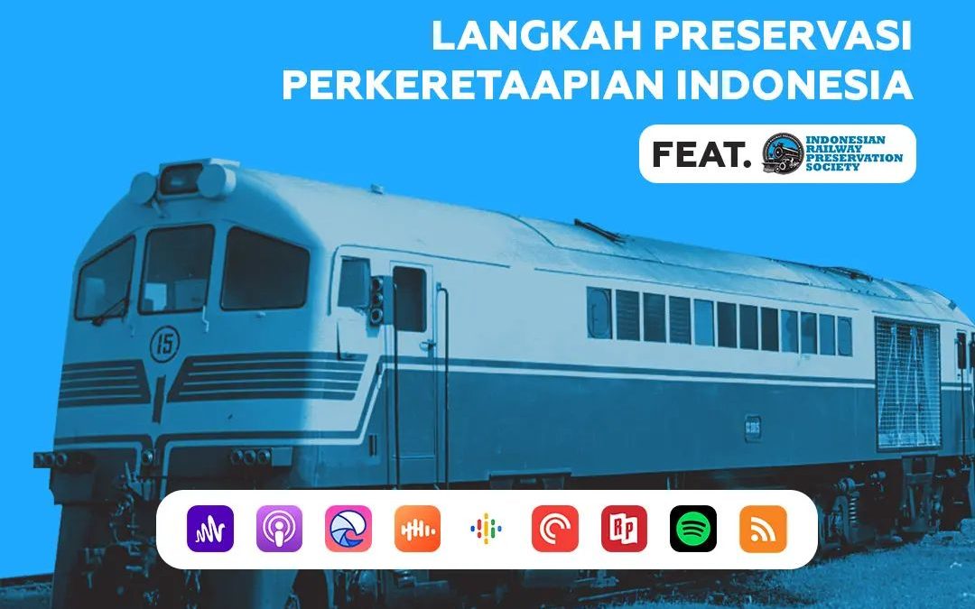 Saksikan Podcast “Langkah Preservasi Perkeretaapian Indonesia” Bersama Transpod